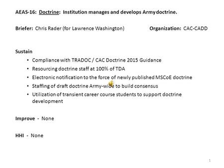 AEAS-16: Doctrine: Institution manages and develops Army doctrine. Briefer: Chris Rader (for Lawrence Washington) Organization: CAC-CADD Sustain Compliance.