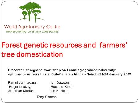 Forest genetic resources and farmers’ tree domestication Presented at regional workshop on Learning agrobiodiodiversity: options for universities in Sub-Saharan.