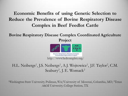 Economic Benefits of using Genetic Selection to Reduce the Prevalence of Bovine Respiratory Disease Complex in Beef Feedlot Cattle H.L. Neibergs 1, J.S.