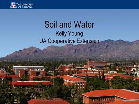 Soil and Water Kelly Young UA Cooperative Extension.