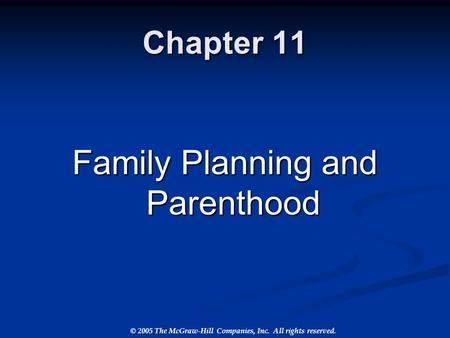 © 2005 The McGraw-Hill Companies, Inc. All rights reserved. Chapter 11 Family Planning and Parenthood.