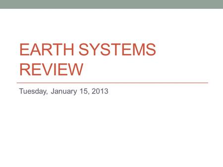 EARTH SYSTEMS REVIEW Tuesday, January 15, 2013. 1. Soil erosion happens when soil is carried away by wind and water. Which of the following is a good.