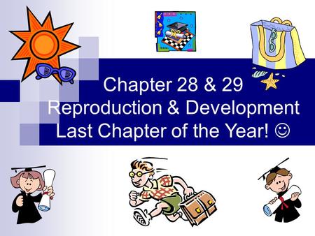 Chapter 28 & 29 Reproduction & Development Last Chapter of the Year!