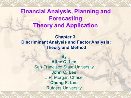 Financial Analysis, Planning and Forecasting Theory and Application By Alice C. Lee San Francisco State University John C. Lee J.P. Morgan Chase Cheng.