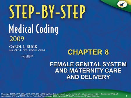 1 Copyright © 2009, 2008, 2007, 2006, 2005, 2004, 2002 by Saunders, an imprint of Elsevier Inc. CPT codes are copyright of the American Medical Association.