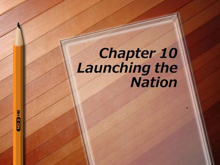 Chapter 10 Launching the Nation.. Choosing the President Washington was not eager to become the president Americans thought the opposite January, 1789,