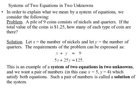 Systems of Two Equations in Two Unknowns In order to explain what we mean by a system of equations, we consider the following: Problem. A pile of 9 coins.