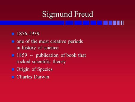 Sigmund Freud 1856-1939 1856-1939 one of the most creative periods in history of science one of the most creative periods in history of science 1859 --