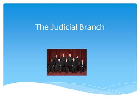 The Judicial Branch.