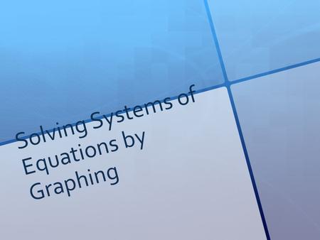 Solving Systems of Equations by Graphing