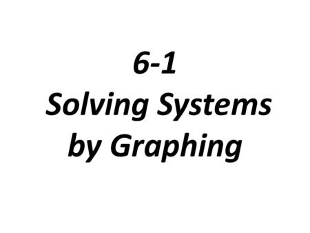 6-1 Solving Systems by Graphing