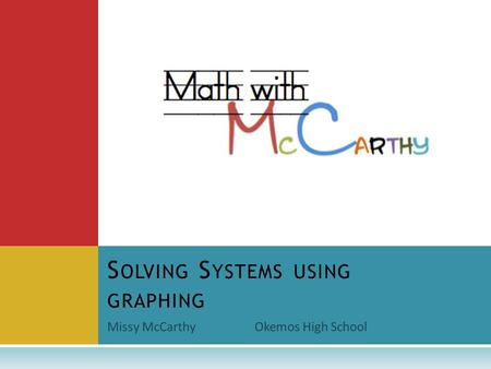 Missy McCarthyOkemos High School S OLVING S YSTEMS USING GRAPHING.