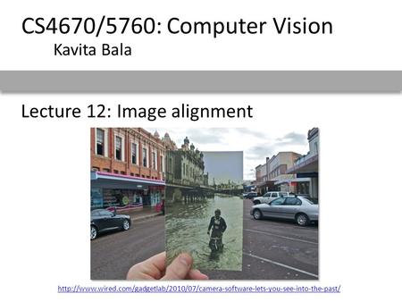 Lecture 12: Image alignment CS4670/5760: Computer Vision Kavita Bala