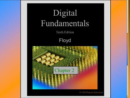 © 2009 Pearson Education, Upper Saddle River, NJ 07458. All Rights ReservedFloyd, Digital Fundamentals, 10 th ed Digital Fundamentals Tenth Edition Floyd.