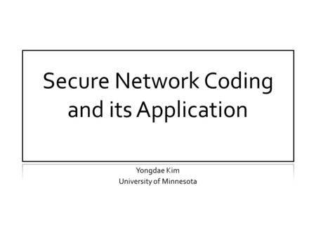 Organization  Introduction to Network Coding  Practical Network Coding  Secure Network Coding  Structured File Sharing  Conclusion.