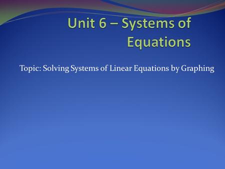 Topic: Solving Systems of Linear Equations by Graphing.