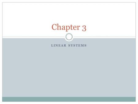 LINEAR SYSTEMS Chapter 3. Definitions System  System (form Latin systema)- “set of interacting or interdependent entities forming an integrated whole”