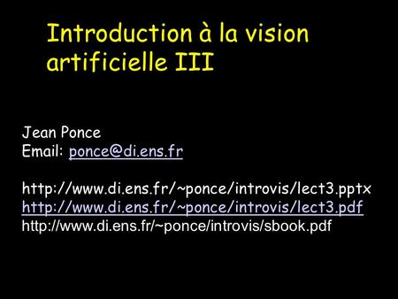 Introduction à la vision artificielle III Jean Ponce