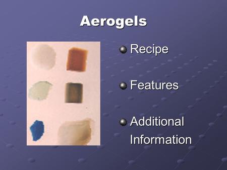 Aerogels Recipe Recipe Features Features Additional Additional Information Information.