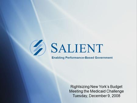 Enabling Performance-Based Government Rightsizing New York’s Budget Meeting the Medicaid Challenge Tuesday, December 9, 2008.