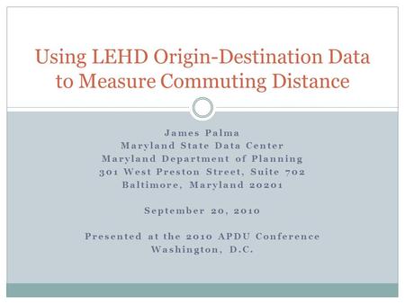 James Palma Maryland State Data Center Maryland Department of Planning 301 West Preston Street, Suite 702 Baltimore, Maryland 20201 September 20, 2010.