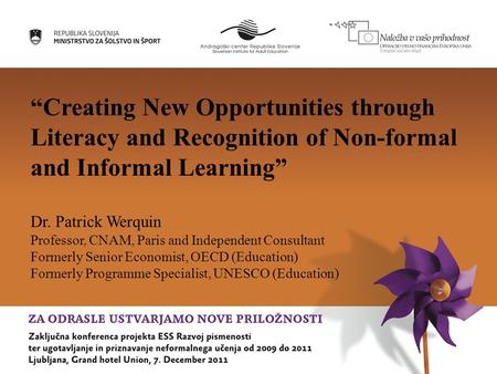 “Creating New Opportunities through Literacy and Recognition of Non-formal and Informal Learning” Dr. Patrick Werquin Professor, CNAM, Paris and Independent.