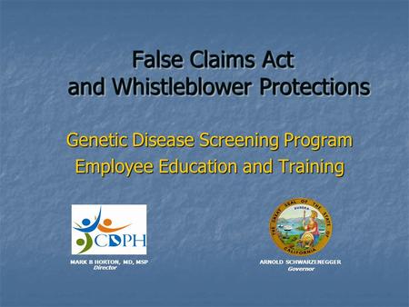 False Claims Act and Whistleblower Protections False Claims Act and Whistleblower Protections Genetic Disease Screening Program Employee Education and.