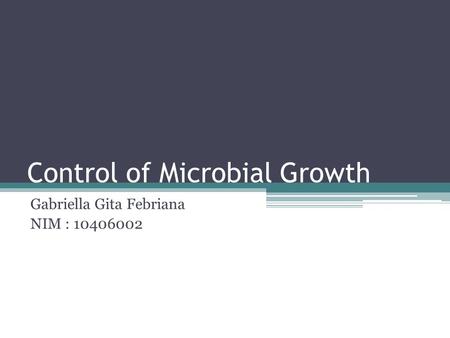 Control of Microbial Growth Gabriella Gita Febriana NIM : 10406002.