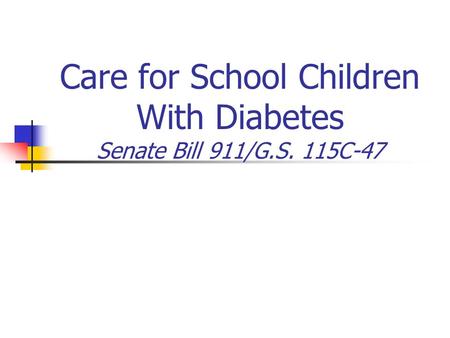 Care for School Children With Diabetes Senate Bill 911/G.S. 115C-47.