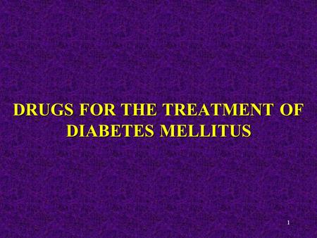 DRUGS FOR THE TREATMENT OF DIABETES MELLITUS