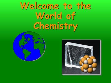 Welcome to the World of Chemistry