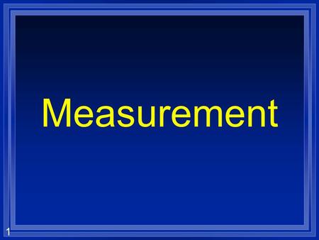 Measurement.