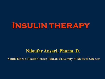 Insulin therapy Niloufar Ansari, Pharm. D.