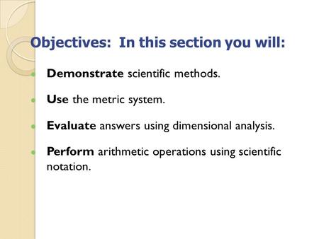 Objectives: In this section you will: