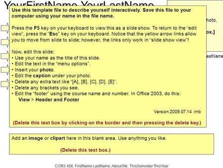 CORS 456, FirstName LastName, About Me, ThisSemester ThisYear YourFirstName YourLastName About Me [A] My Favorite Educational Theorist [B] My Favorite.