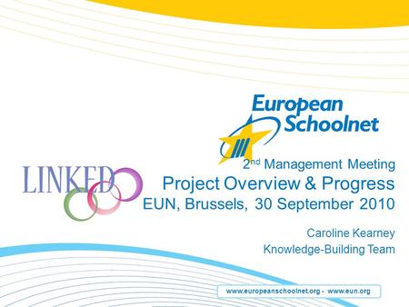 Www.europeanschoolnet.org - www.eun.org 2 nd Management Meeting Project Overview & Progress EUN, Brussels, 30 September 2010 Caroline Kearney Knowledge-Building.