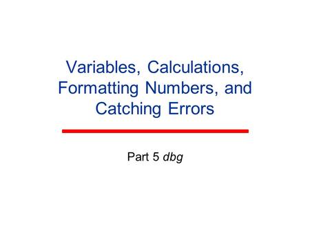 Variables, Calculations, Formatting Numbers, and Catching Errors