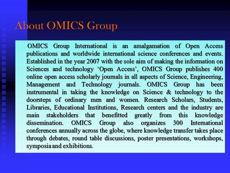 About OMICS Group OMICS Group International is an amalgamation of Open Access publications and worldwide international science conferences and events.