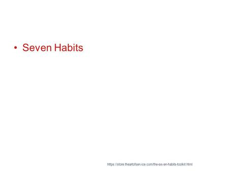 Seven Habits https://store.theartofservice.com/the-seven-habits-toolkit.html.