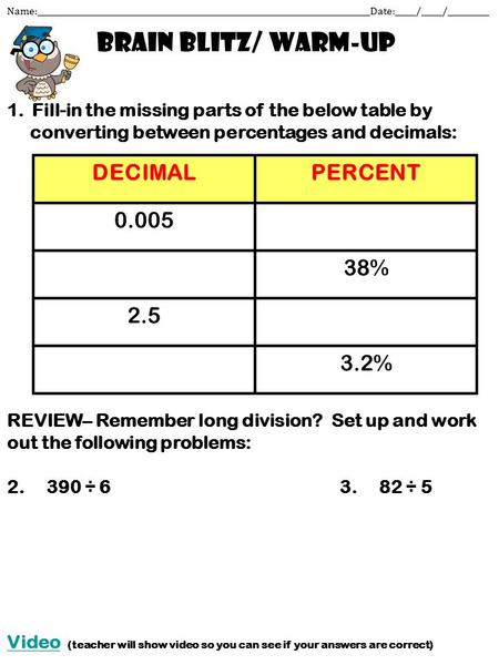 Brain blitz/ warm-up Name:________________________________________________________________________________Date:_____/_____/__________ DECIMALPERCENT 0.005.