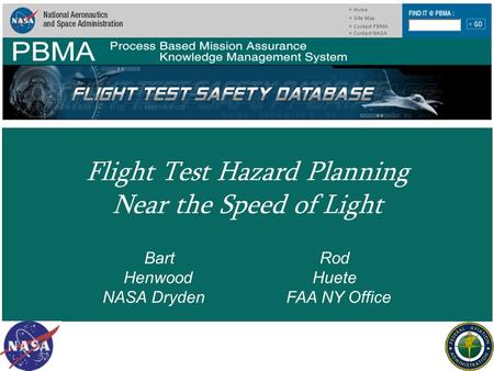 Flight Test Hazard Planning Near the Speed of Light Bart Rod Henwood Huete NASA Dryden FAA NY Office.