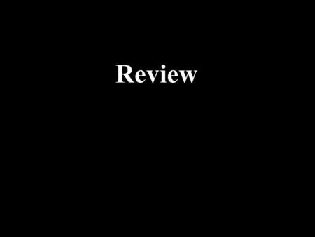 Review. Review Topics 1.Today: Review and Quiz 2.Test on Monday.