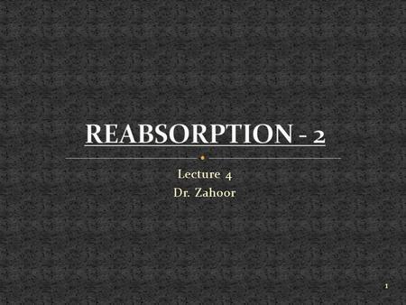 Lecture 4 Dr. Zahoor 1. We will discuss Reabsorption of - Glucose - Amino acid - Chloride - Urea - Potassium - Phosphate - Calcium - Magnesium (We have.