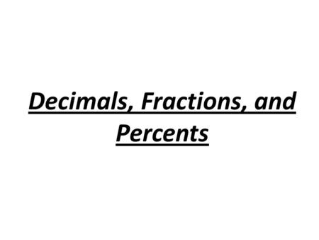 Decimals, Fractions, and Percents