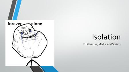 Isolation In Literature, Media, and Society. Today’s Agenda We are beginning our unit on isolation Group discussion on what isolation is, and what forms.