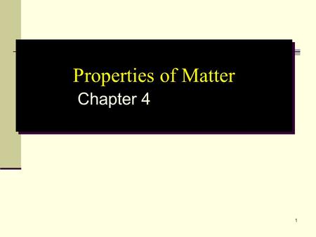 1 Properties of Matter Chapter 4. 2 Chapter 4 - Properties of Matter 4.1 Properties of SubstancesProperties of Substances 4.2 Physical ChangesPhysical.