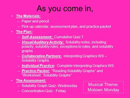 As you come in, The Materials: –Paper and pencil –Pick up calendar, assessment plan, and practice packet The Plan: –Self-Assessment: Cumulative Quiz 7.