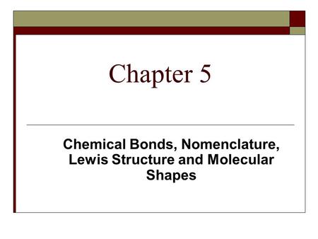 Chemical Bonds, Nomenclature, Lewis Structure and Molecular Shapes