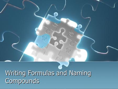 Writing Formulas and Naming Compounds