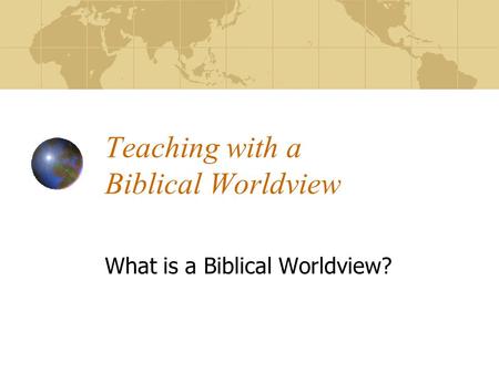 Teaching with a Biblical Worldview